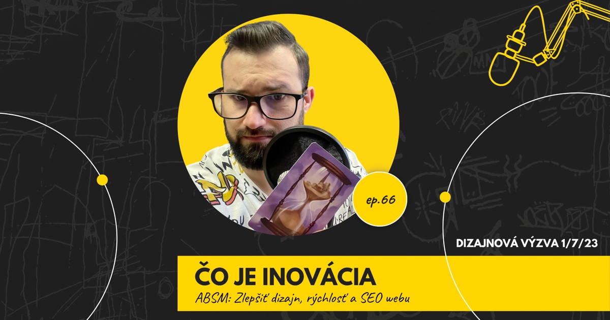 Obal 66. epizódy podcastu s nápisom „Čo je inovácia“ a podtitulom „ABSM: Zlepšiť dizajn, rýchlosť a SEO webu“; Lukáš Franko pri mikrofóne drží kartu s presýpacími hodinami, vpravo označenie „Dizajnová výzva 1/7/23“.