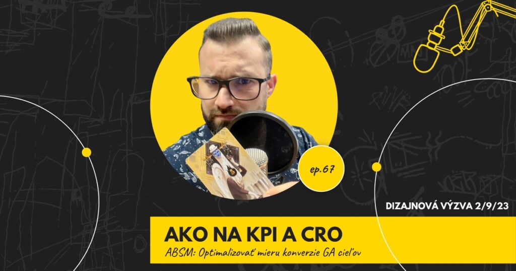 Obal 67. epizódy podcastu s nápisom „Ako na KPI a CRO“ a podtitulom „ABSM: Optimalizovať mieru konverzie GA cieľov“; Lukáš Franko pri mikrofóne drží kartu s tvorom v bielom klobúku, ktorý má parohy a na hrudi kľúčovú dierku, vpravo označenie „Dizajnová výzva 2/9/23“.