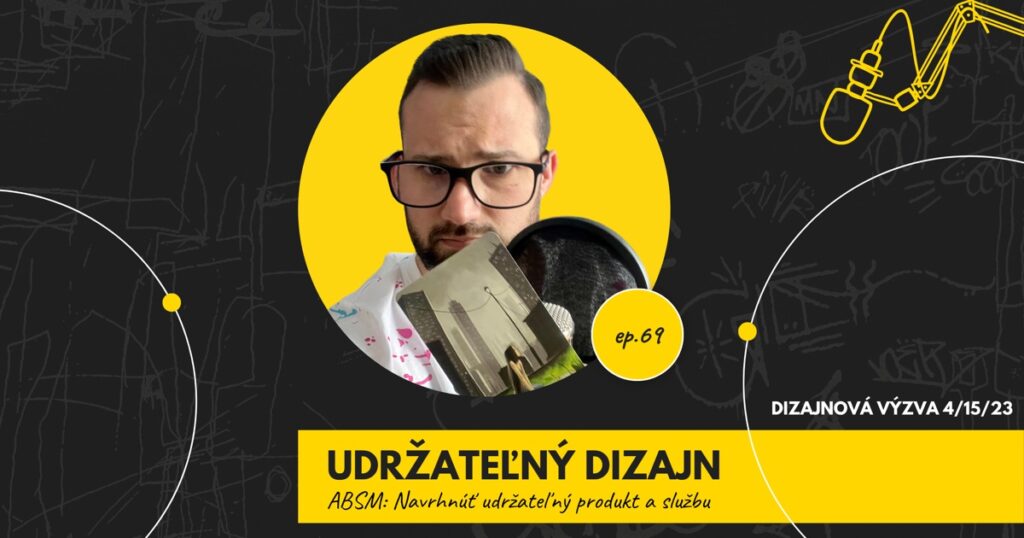 Obal 69. epizódy podcastu s nápisom „Udržateľný dizajn“ a podtitulom „ABSM: Navrhnúť udržateľný produkt a službu“; Lukáš Franko pri mikrofóne drží kartu s postavou, ktorá sedí na trávniku pred výškovými budovami, vpravo označenie „Dizajnová výzva 4/15/23“.
