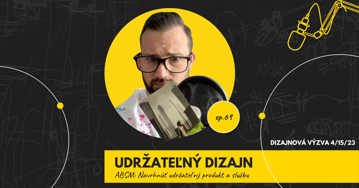 Obal 69. epizódy podcastu s nápisom „Udržateľný dizajn“ a podtitulom „ABSM: Navrhnúť udržateľný produkt a službu“; Lukáš Franko pri mikrofóne drží kartu s postavou, ktorá sedí na trávniku pred výškovými budovami, vpravo označenie „Dizajnová výzva 4/15/23“.