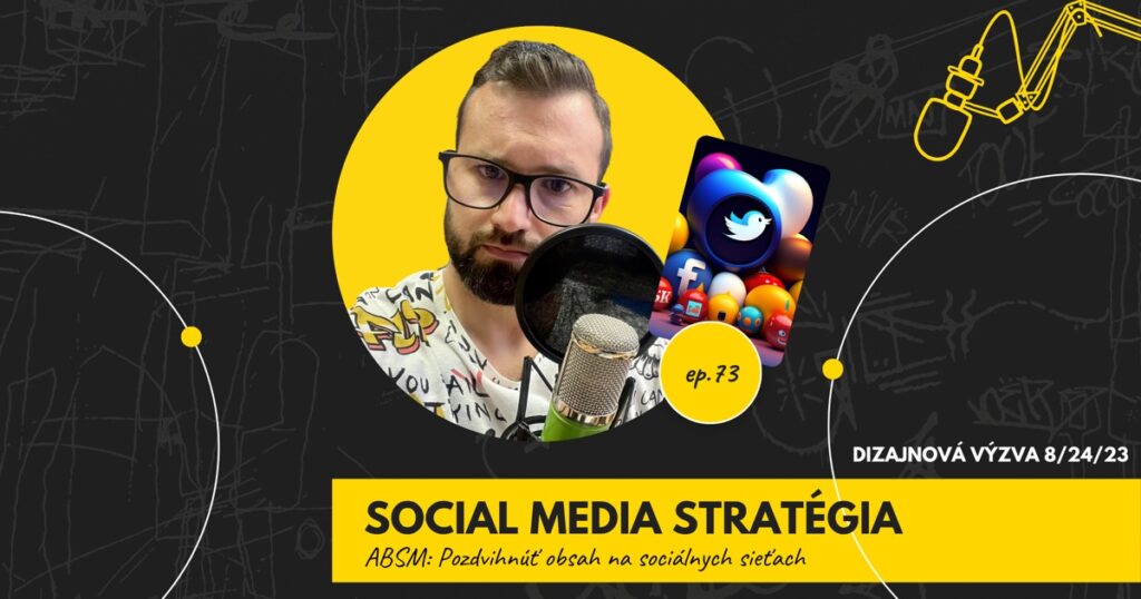 Obal 73. epizódy podcastu s nápisom „Social media stratégia“ a podtitulom „ABSM: Pozdvihnúť obsah na sociálnych sieťach“; Lukáš Franko pri mikrofóne, vedľa neho ilustrácia farebných gúľ s ikonami sociálnych sietí, vpravo označenie „Dizajnová výzva 8/24/23“.
