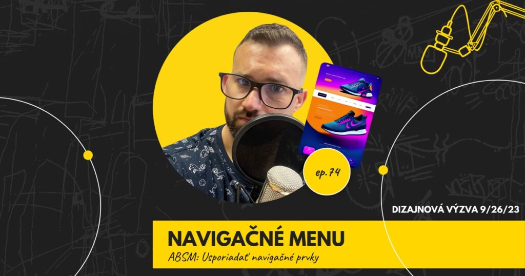 Obal 74. epizódy podcastu s nápisom „Navigačné menu“ a podtitulom „ABSM: Usporiadať navigačné prvky“; Lukáš Franko pri mikrofóne, vedľa neho ilustrácia stránky e-shopu s teniskami, vpravo označenie „Dizajnová výzva 9/26/23“.