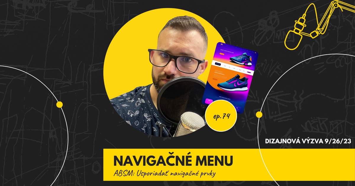 Obal 74. epizódy podcastu s nápisom „Navigačné menu“ a podtitulom „ABSM: Usporiadať navigačné prvky“; Lukáš Franko pri mikrofóne, vedľa neho ilustrácia stránky e-shopu s teniskami, vpravo označenie „Dizajnová výzva 9/26/23“.