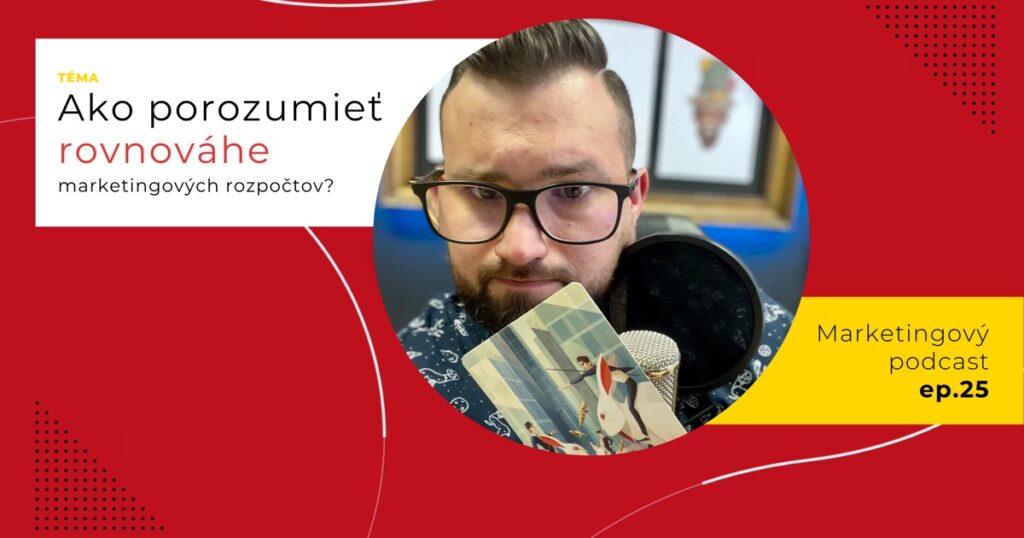 Obal 25. epizódy podcastu s otázkou „Ako porozumieť rovnováhe marketingových rozpočtov?“; Lukáš Franko pri mikrofóne drží kartu s jazdcami na veľkých králikoch pri súboji.