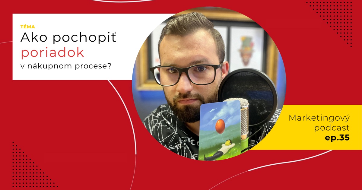Obal 35. epizódy podcastu s otázkou „Ako pochopiť poriadok v nákupnom procese?“; Lukáš Franko pri mikrofóne drží kartu s človekom ležiacim na lúke, nad ktorým sa vznáša červený balón.