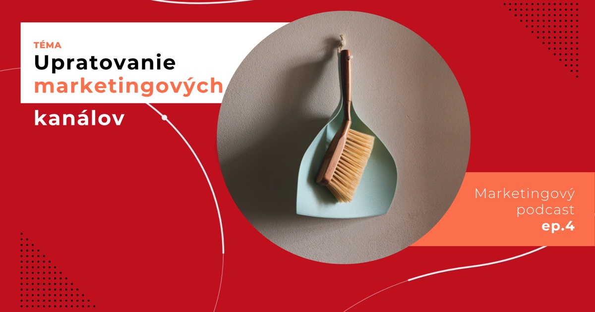Obal 4. epizódy podcastu s témou „Upratovanie marketingových kanálov“; na stene visí ručná metlička so svetlými štetinami a svetlá lopatka.