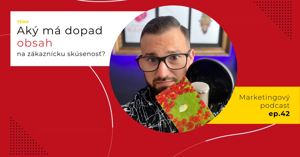 Obal 42. epizódy podcastu s otázkou „Aký má dopad obsah na zákaznícku skúsenosť?“; Lukáš Franko pri mikrofóne drží kartu s bielym kvetom uprostred červených makov na zelenej lúke.