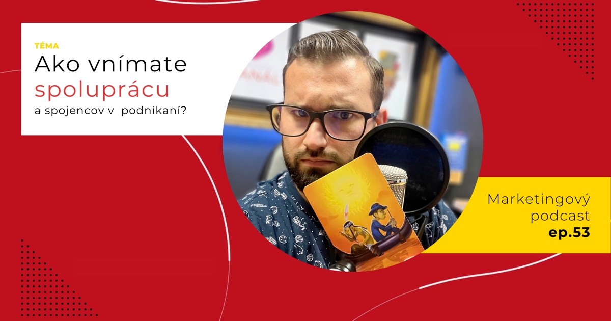 Obal 53. epizódy podcastu s otázkou „Ako vnímate spoluprácu a spojencov v podnikaní?“; Lukáš Franko pri mikrofóne drží žltú kartu so slnkom a dvoma postavami, ktoré pádlujú v člne.