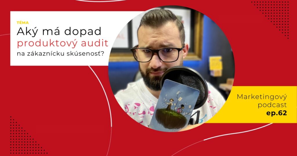Obal 62. epizódy podcastu s otázkou „Aký má dopad produktový audit na zákaznícku skúsenosť?“; Lukáš Franko pri mikrofóne drží kartu s dvoma postavami na vznášajúcom sa ostrovčeku.